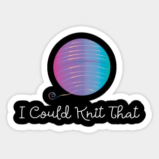 I Could Knit That Sticker